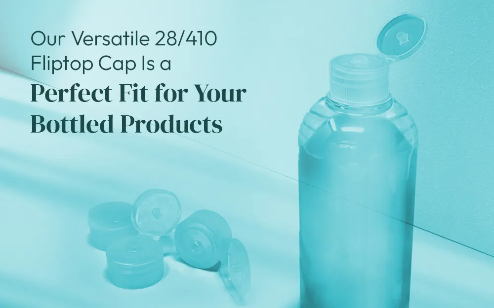 Our Versatile 28/410 Fliptop Cap Is a Perfect Fit for Your Bottled Products